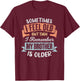 Sometimes I Feel Old But Then I Remember My Brother Is Older T-Shirt - T-Shirt | Maroon