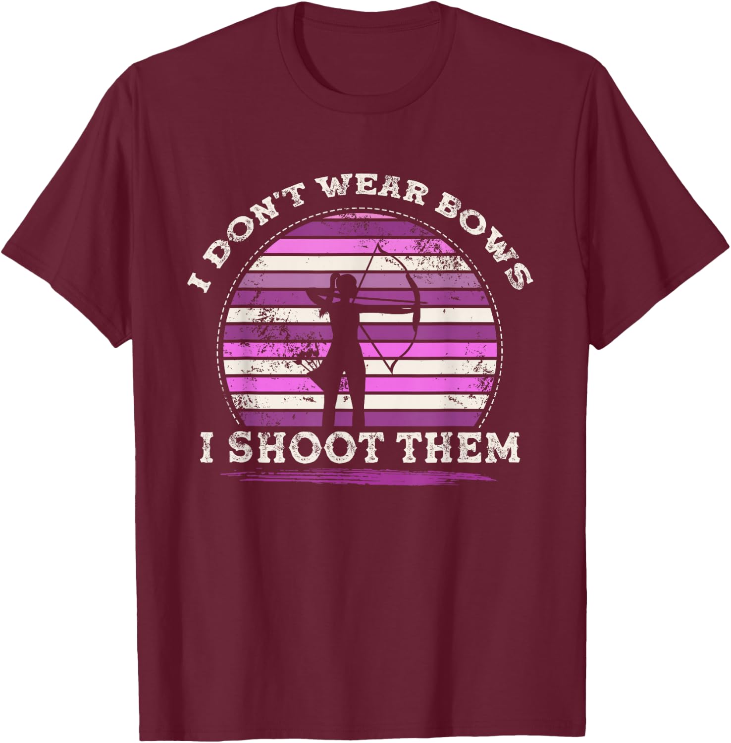 I Don't Wear Bows I Shoot Them Girl Archery T-Shirt - T-Shirt | Maroon
