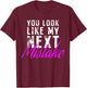You Look Like My Next Mistake Cute Flirt Party Pick Up Lines T-Shirt - T-Shirt | Maroon