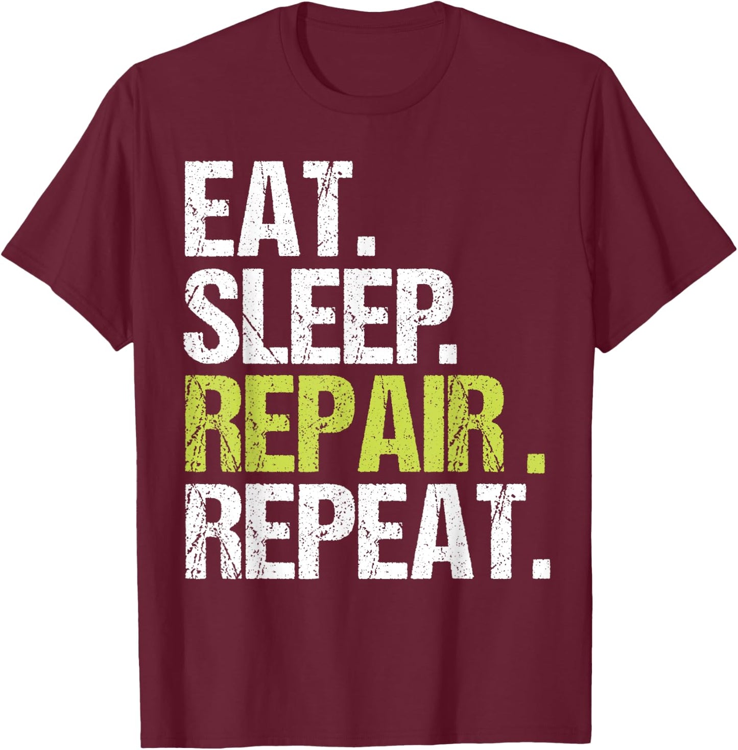 Eat Sleep Repair Repeat Shirt Handyman Mechanic Fix Gift T-Shirt - T-Shirt | Maroon