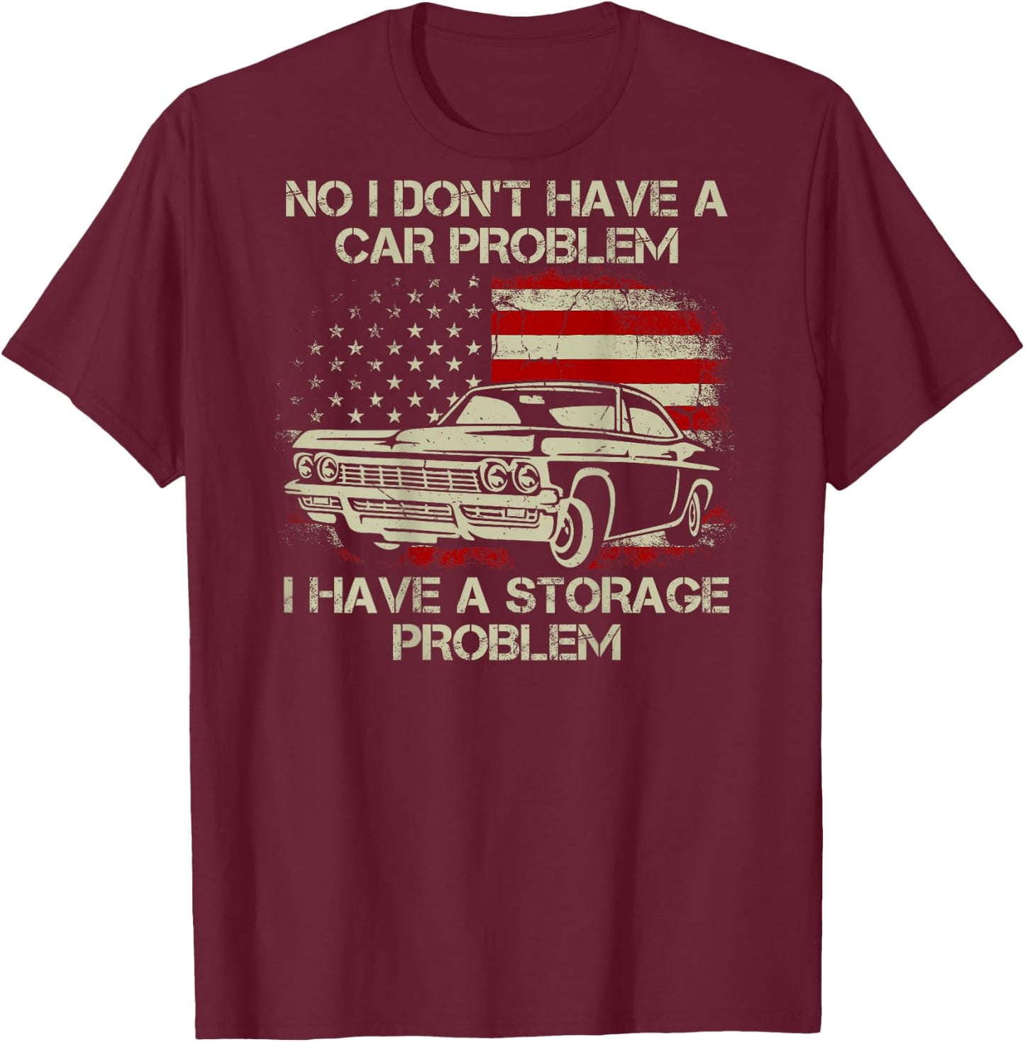 No I Don't Have a Car Problem I Have a Storage Problem Back T-Shirt - T-Shirt | Maroon