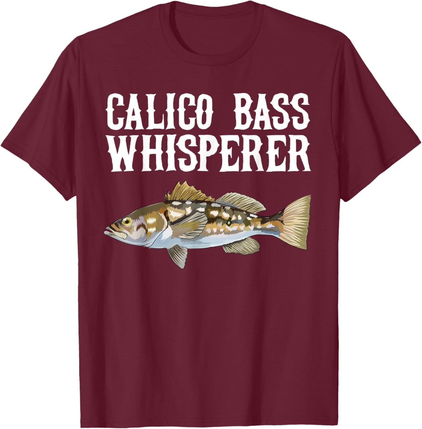 Calico Bass Whisperer Funny Fish Lover T-Shirt - T-Shirt | Maroon