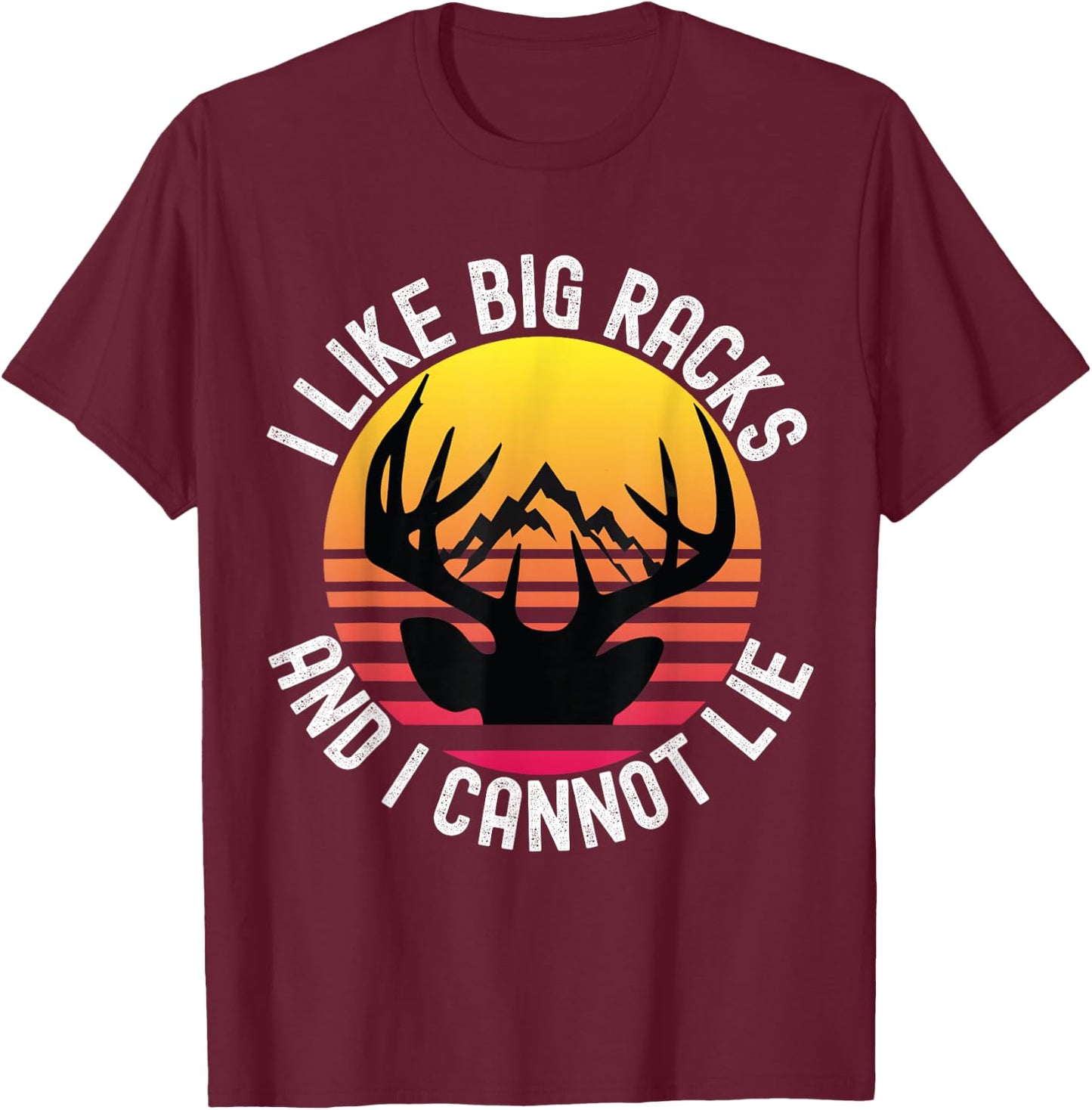 I Like Big Racks And I Cannot Lie Funny Hunting Deer Antler T-Shirt - T-Shirt | Maroon