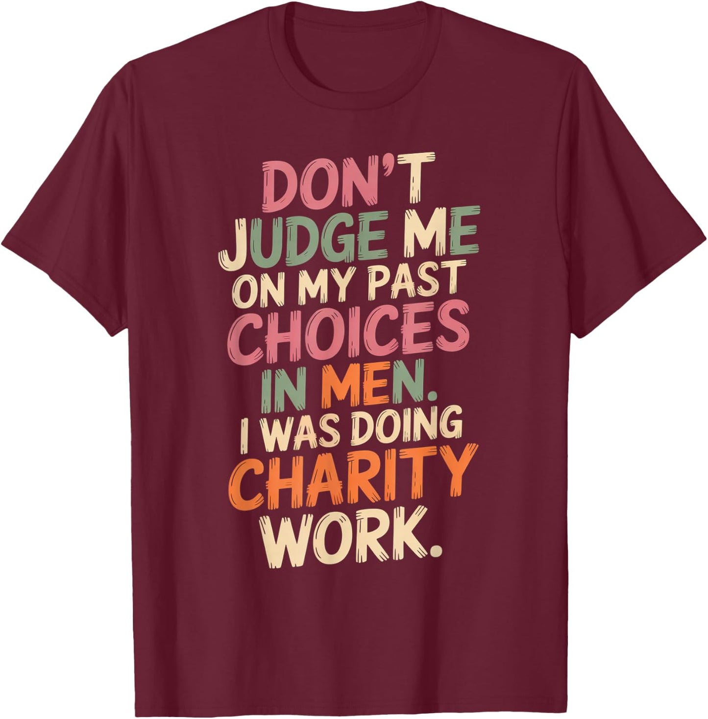Don't Judge Me Past On My Past Choices in Men I was Doing T-Shirt - T-Shirt | Maroon