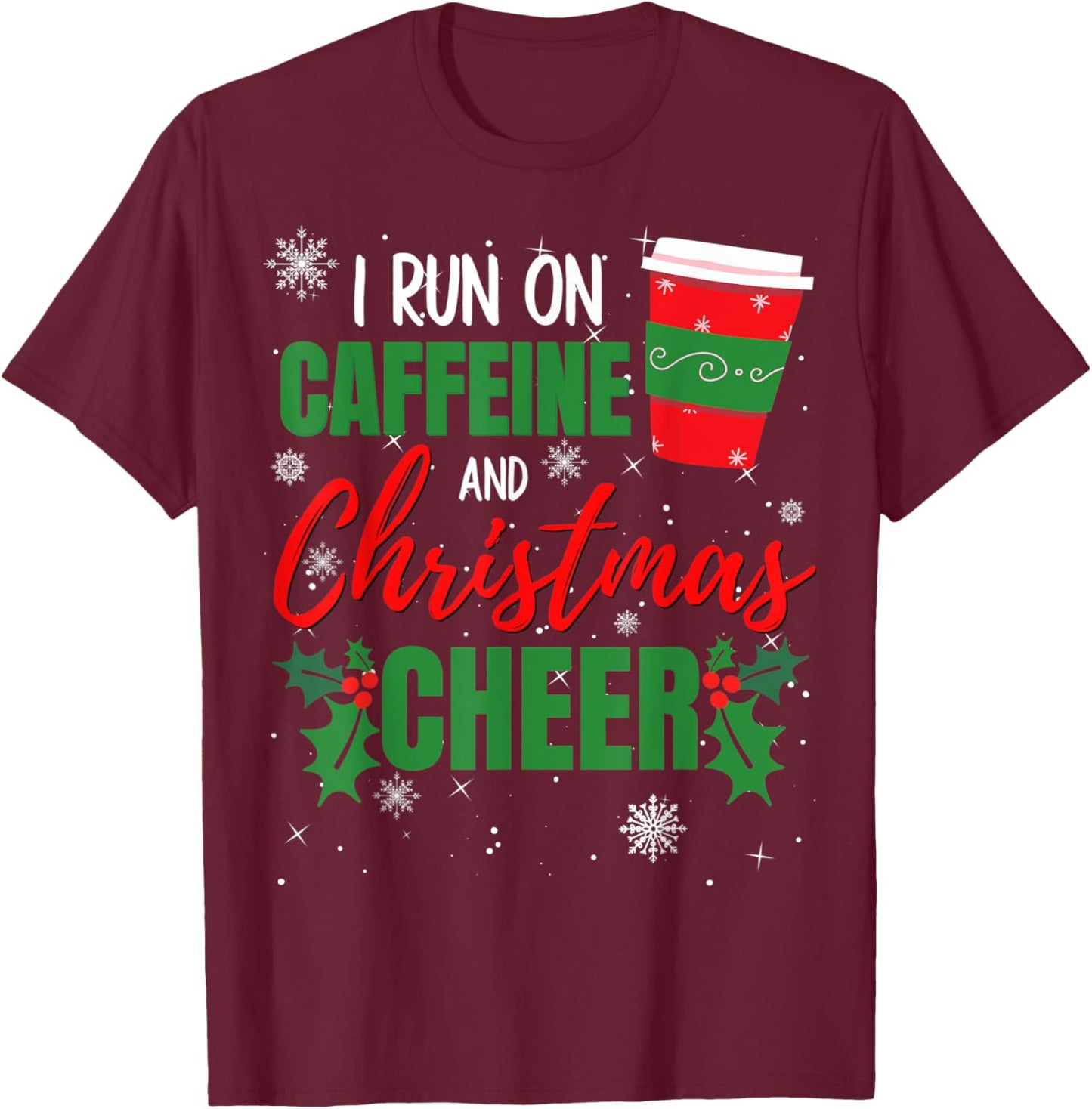 I Run on Caffeine and Christmas Cheer Gift Coffee Lover T-Shirt - T-Shirt | Maroon
