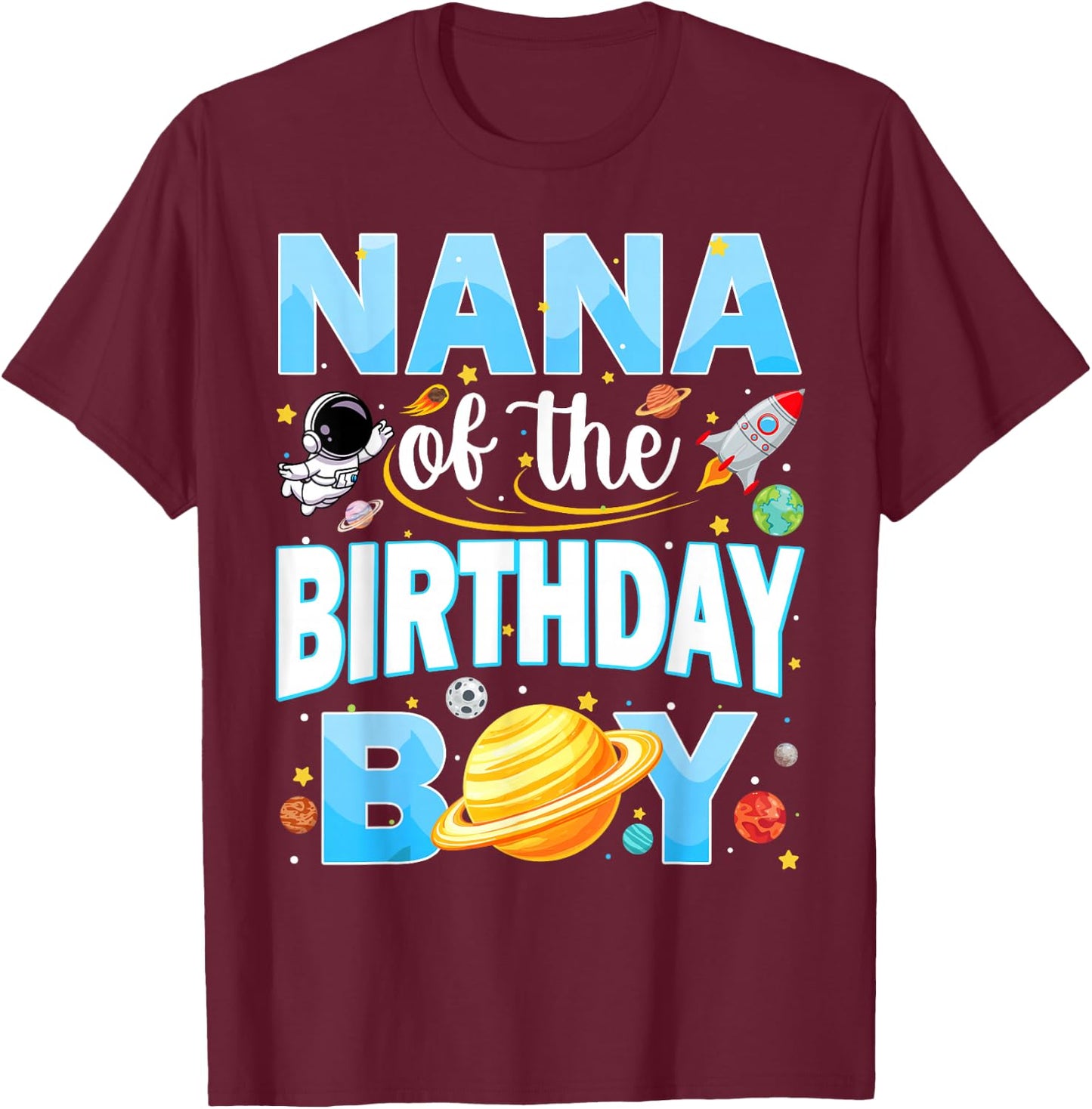 Nana of The Birthday Boy Astronaut Family Space Planets T-Shirt - T-Shirt | Maroon