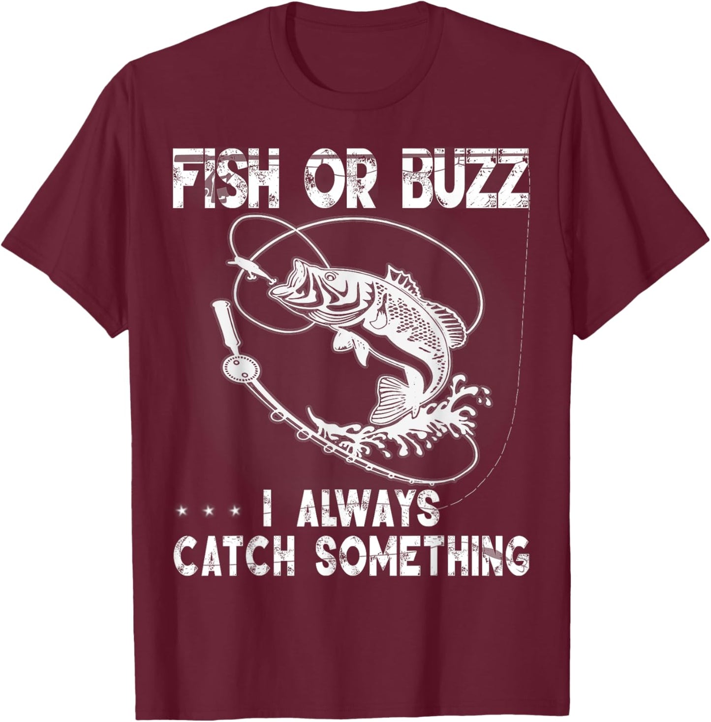 Fish Or Buzz I Always Catch Something USA Men Women Gift T-Shirt - T-Shirt | Maroon