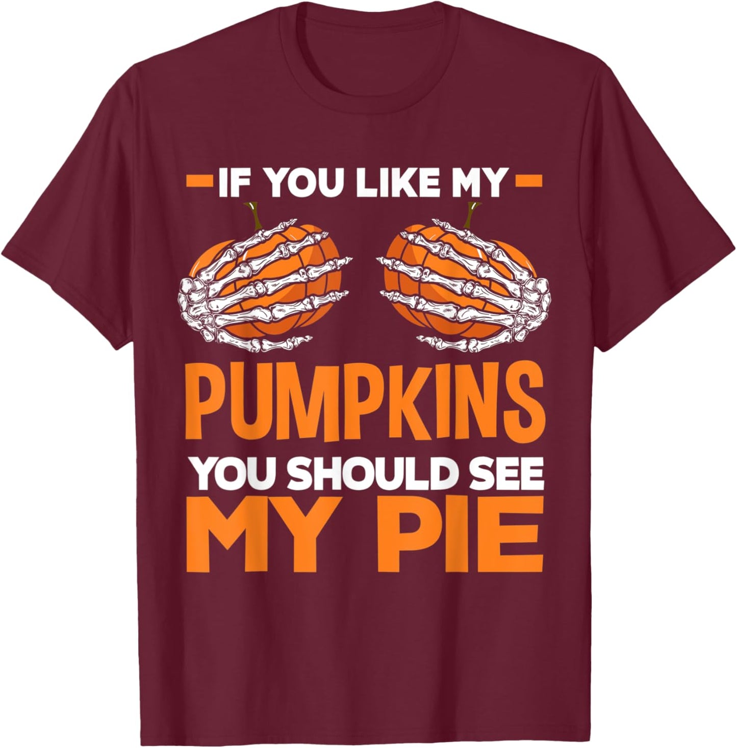 If You Like My Pumpkins You Should See My Pie Fun Halloween T-Shirt - T-Shirt | Maroon