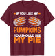 If You Like My Pumpkins You Should See My Pie Fun Halloween T-Shirt - T-Shirt | Maroon