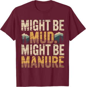 Might Be Mud Might Be Manure Farmer Work Ranch T-Shirt - T-Shirt | Maroon