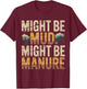 Might Be Mud Might Be Manure Farmer Work Ranch T-Shirt - T-Shirt | Maroon