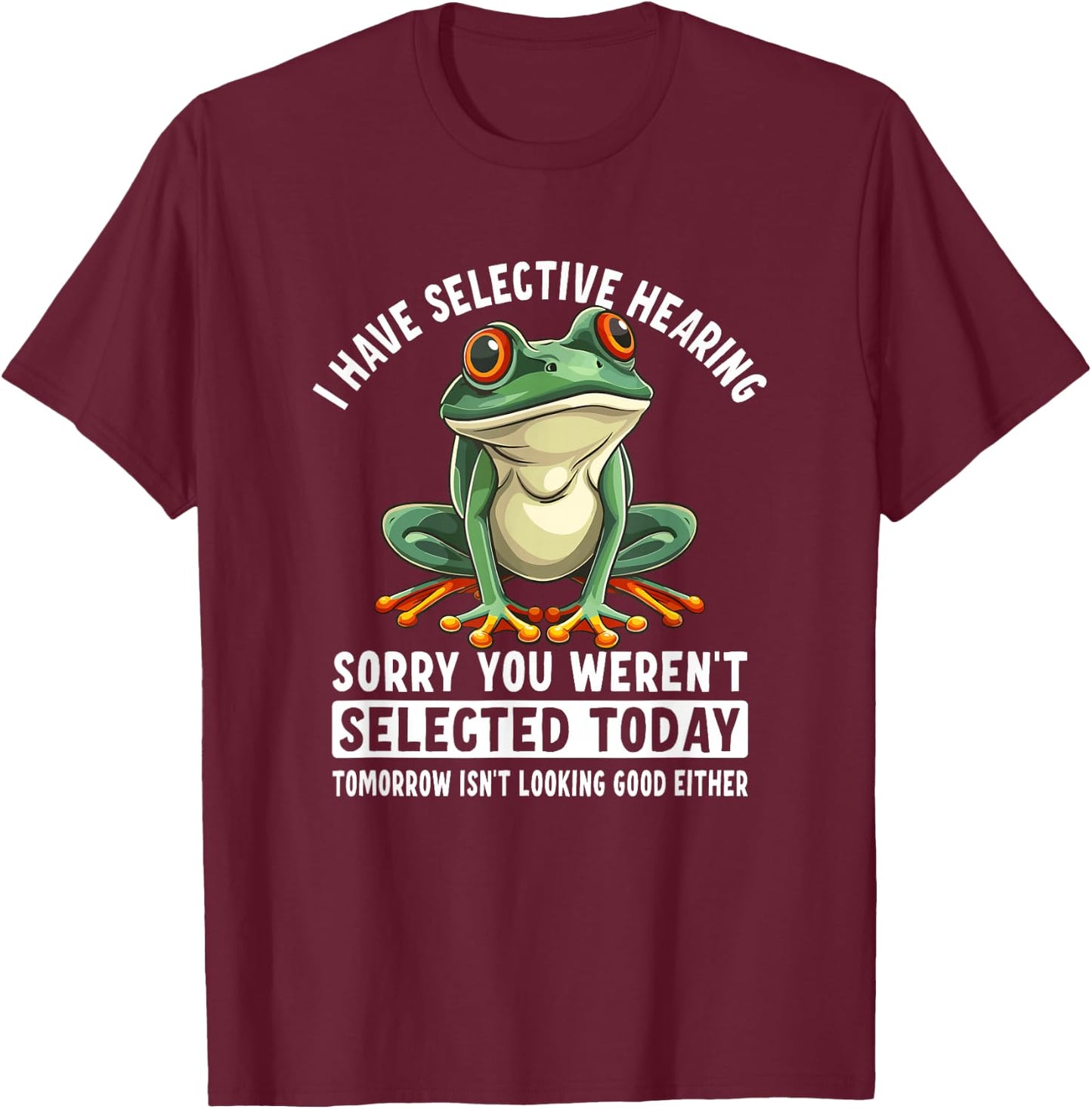 I Have Selective Hearing Funny Frog T-Shirt - T-Shirt | Maroon