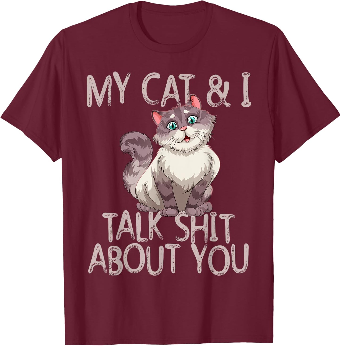 My Cat And I Talk Shit About You Funny Cat Lover & Owner Women T-Shirt - T-Shirt | Maroon