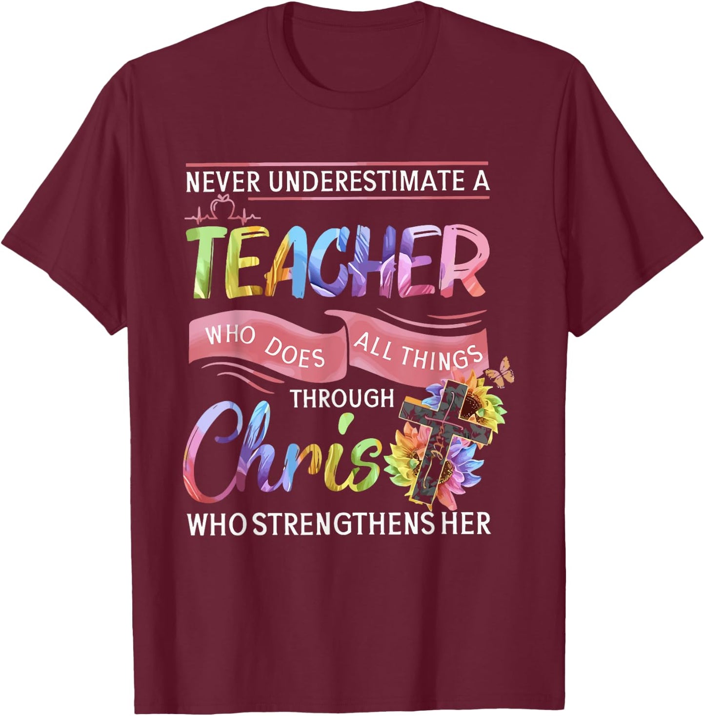 Never Underestimate A Teacher Does All Things Through Christ Women T-Shirt - T-Shirt | Maroon