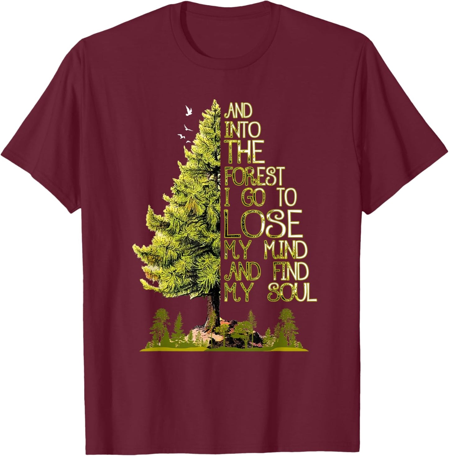 and Into The Forest I Go to Lose My Mind and Find My Soul T-Shirt - T-Shirt | Maroon