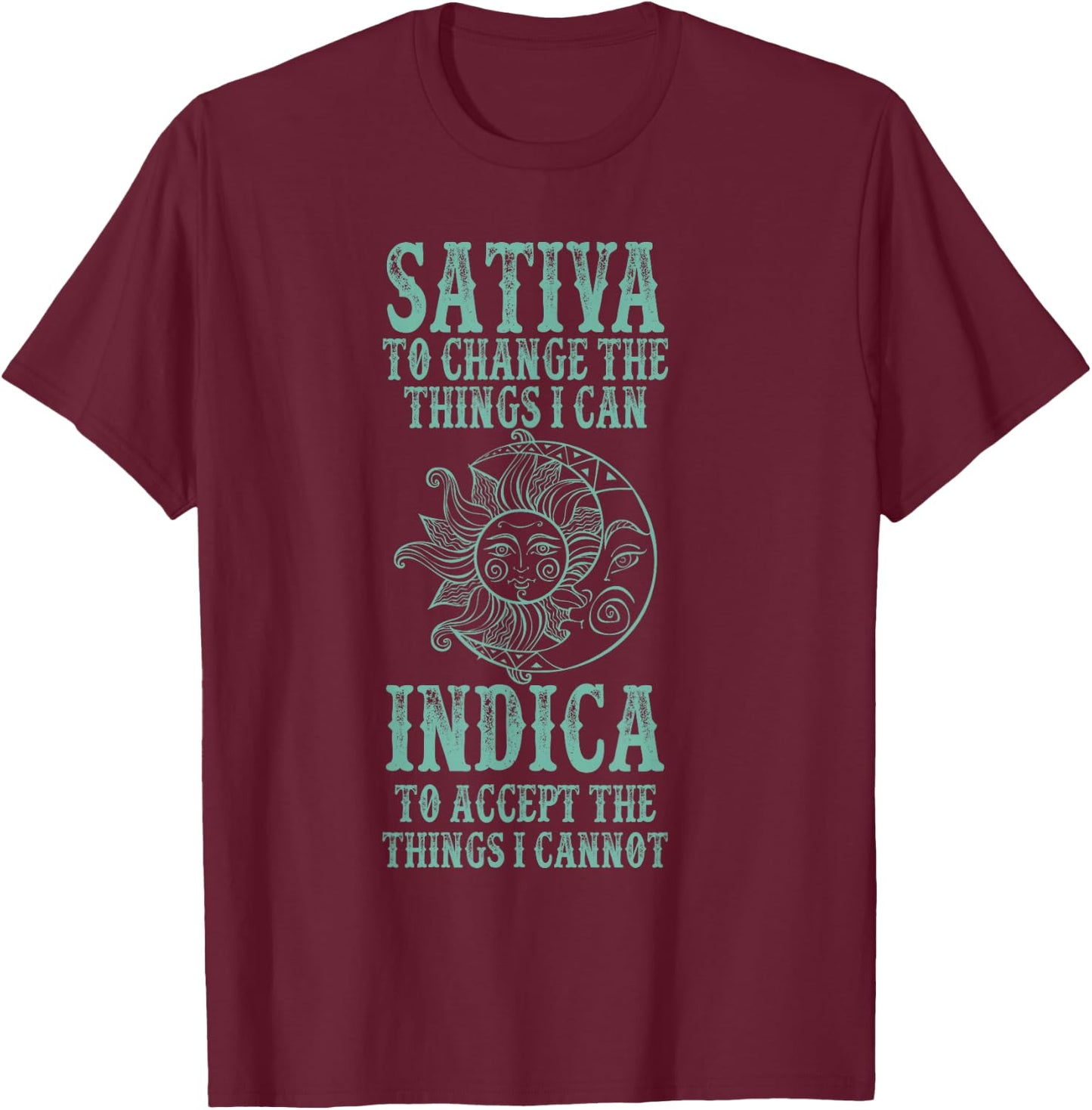 Sativa To Change The Things I Can Indica To Accept The Thing T-Shirt - T-Shirt | Maroon