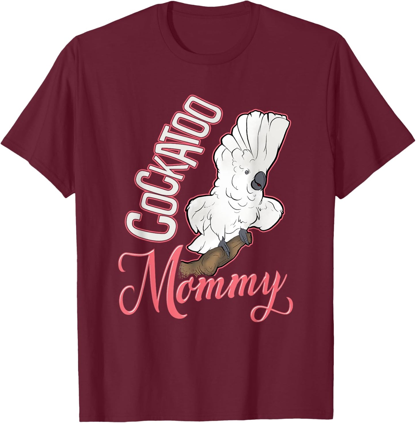 Cockatoo Mommy T-Shirt - T-Shirt | Maroon