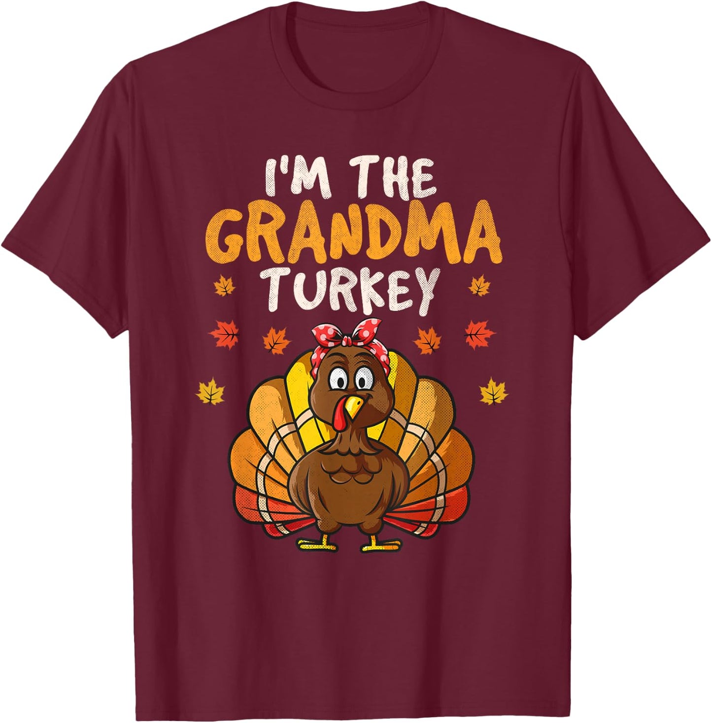 I'm the Grandma Turkey Matching Family Thanksgiving Grandma T-Shirt - T-Shirt | Maroon