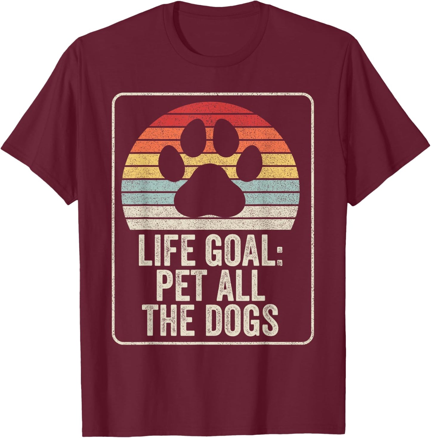 Retro Vintage Life Goal Pet All The Dogs T-Shirt - T-Shirt | Maroon