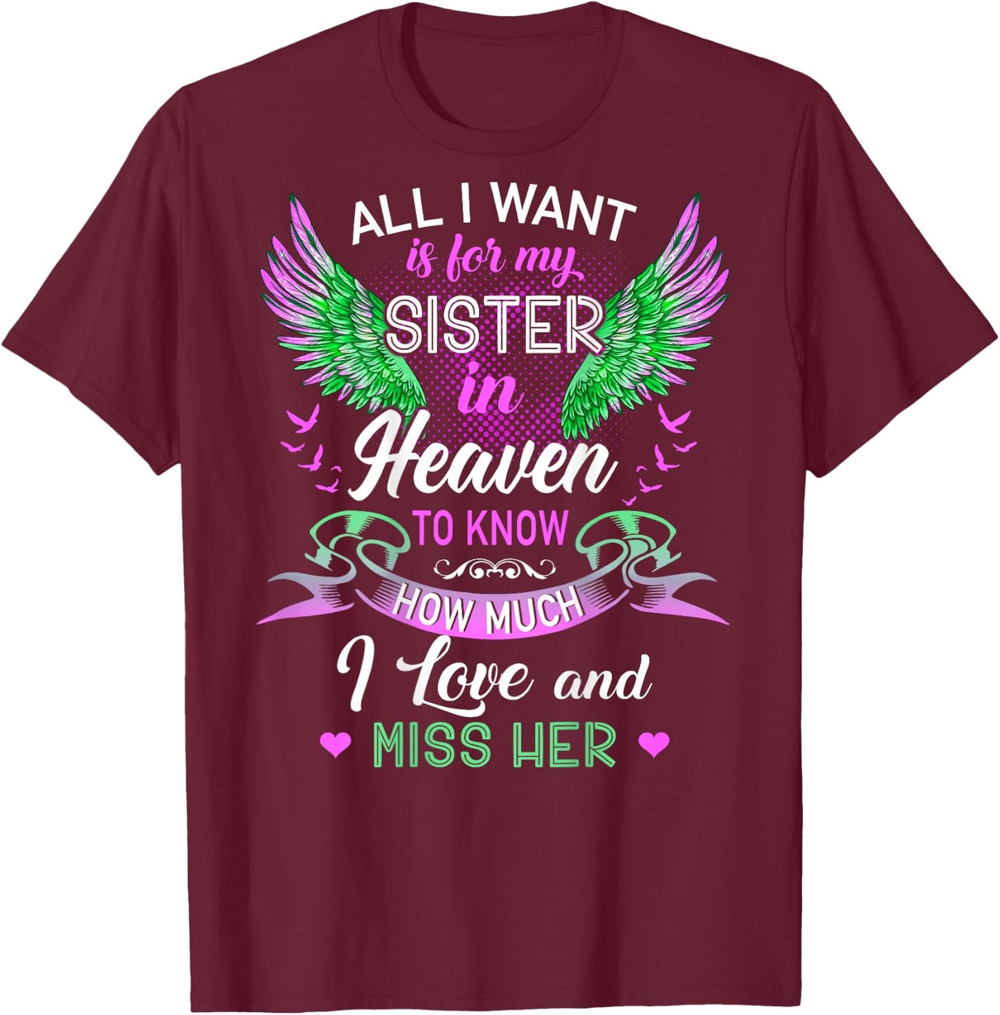 All I Want Is For My Sister In Heaven I Love And Miss Her T-Shirt - T-Shirt | Maroon