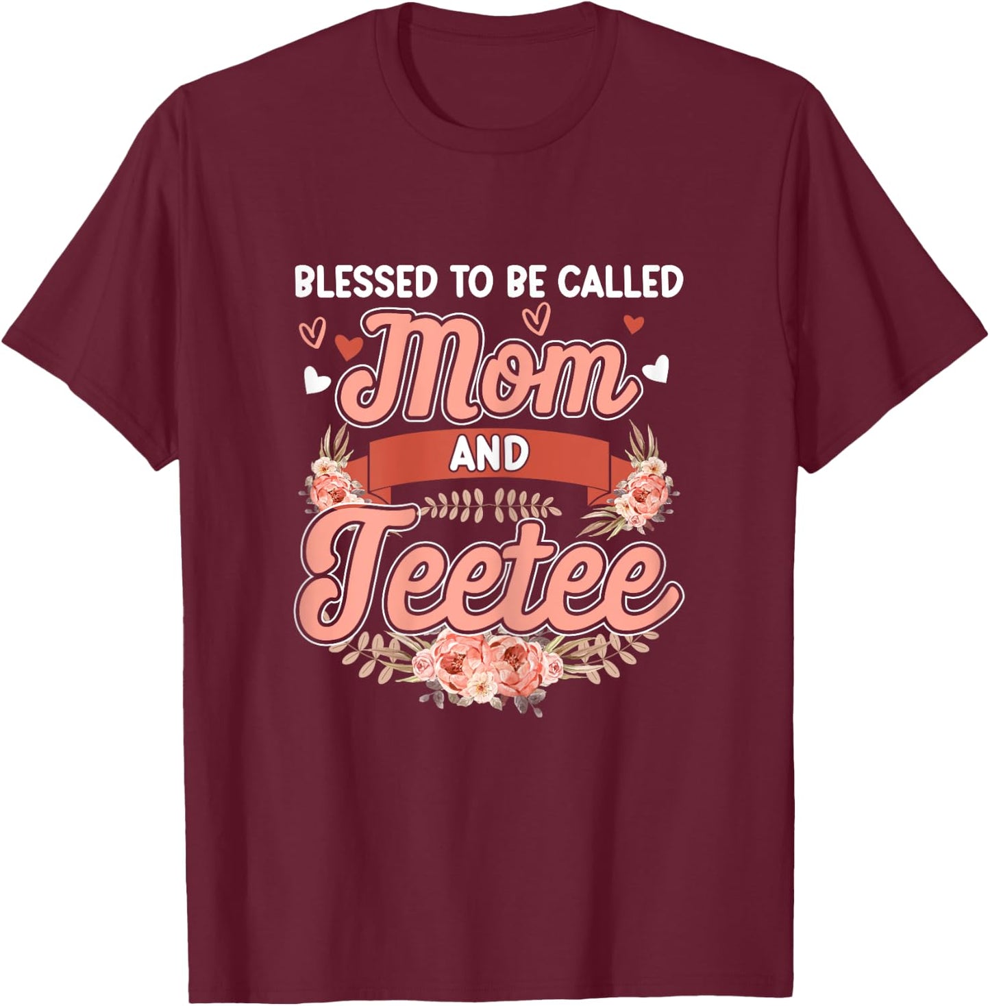 Blessed To Be Called Mom And Teetee Shirt Cute Floral T-Shirt - T-Shirt | Maroon