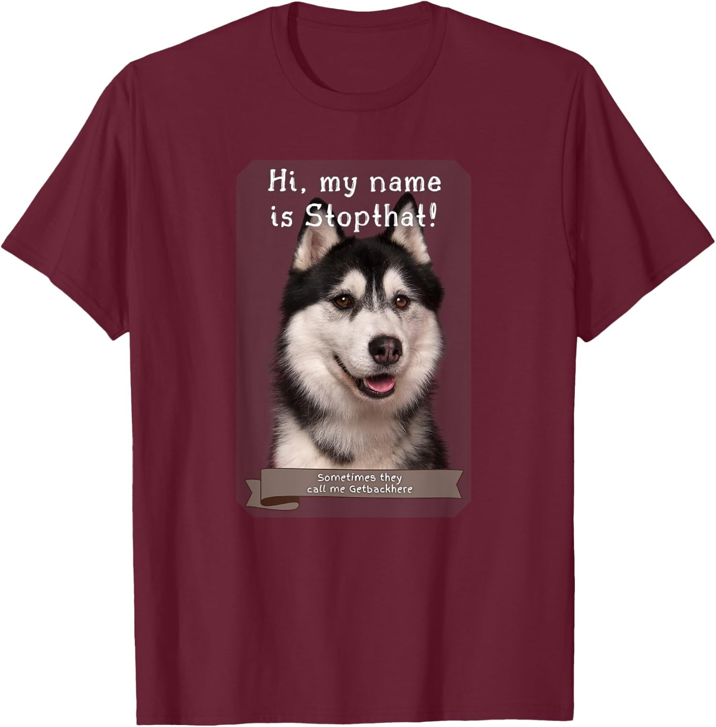 My Name Is Stopthat Funny Hyper Siberian Husky Dog Owner Women T-Shirt - T-Shirt | Maroon