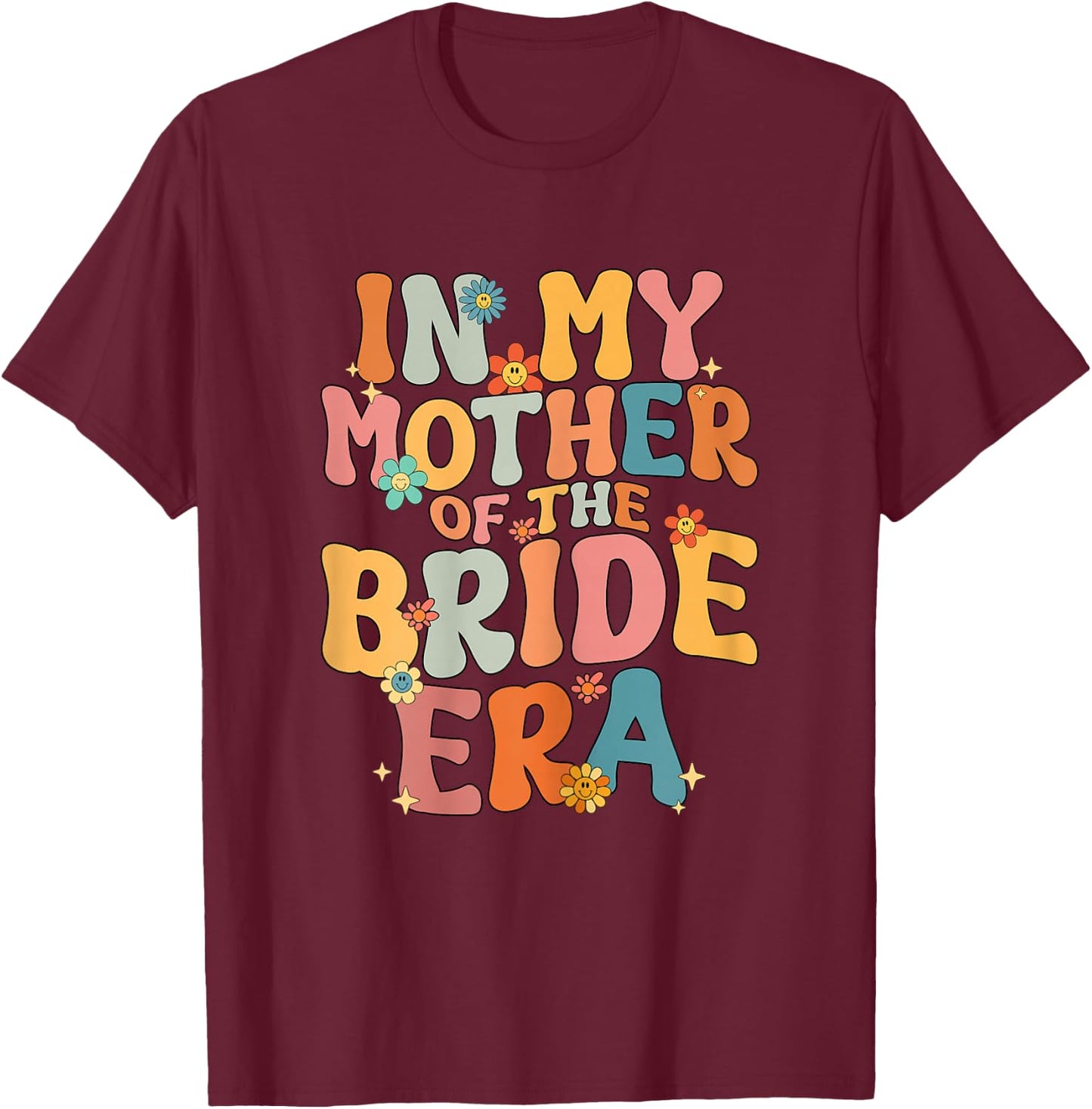 in My Mother of The Bride Era Mother of The Bride Funny T-Shirt - T-Shirt | Maroon