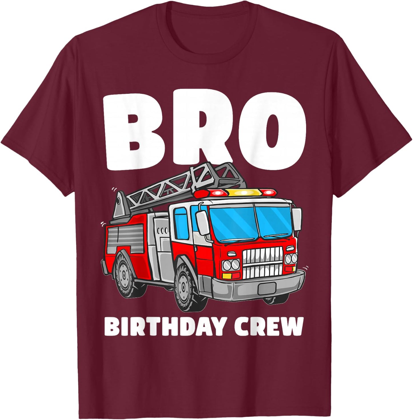 Bro Birthday Crew Brother Fire Truck Firefighter Fireman T-Shirt - T-Shirt | Maroon