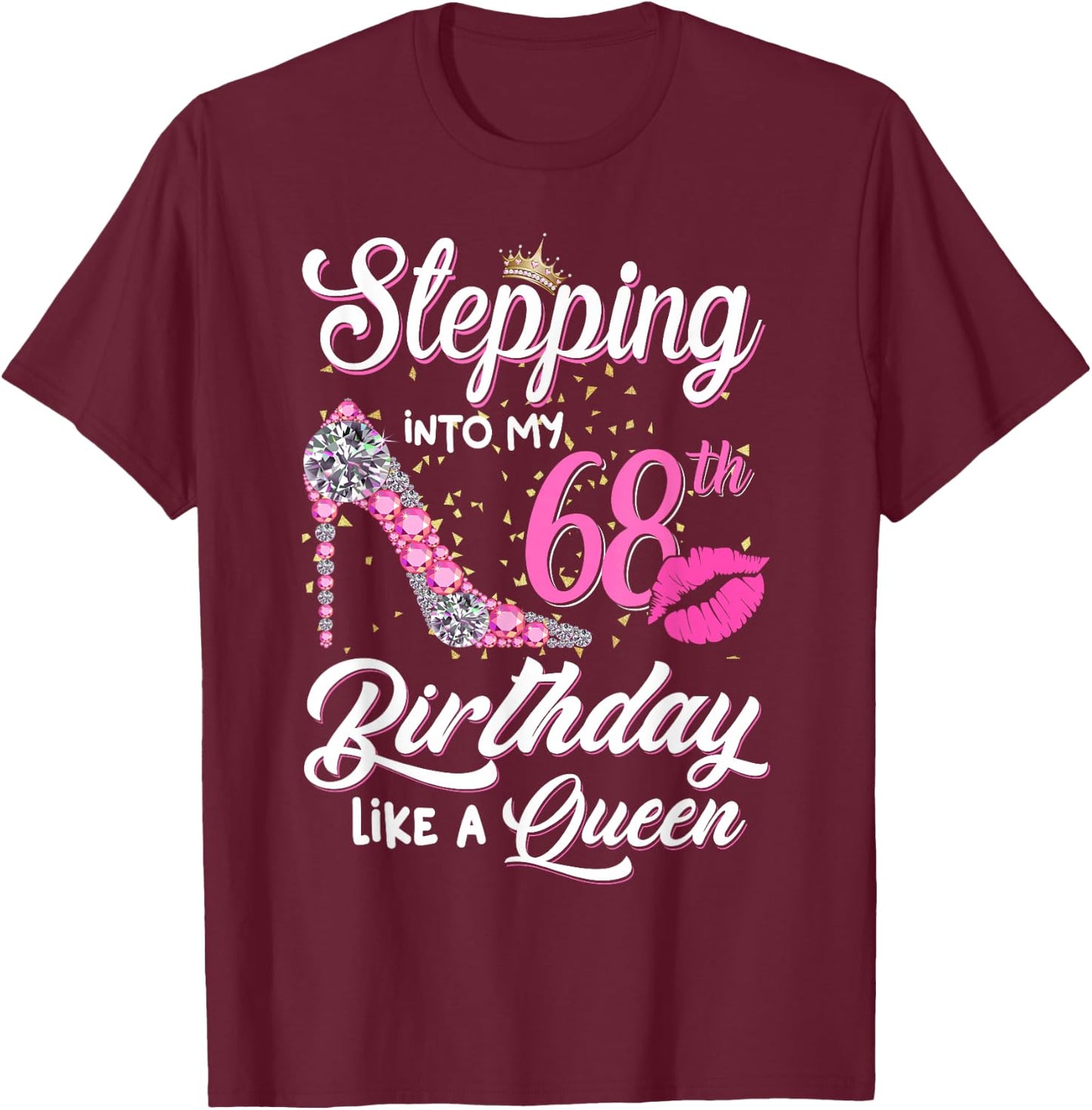Stepping Into My 68th Birthday Like A Queen Funny Gift Women T-Shirt - T-Shirt | Maroon