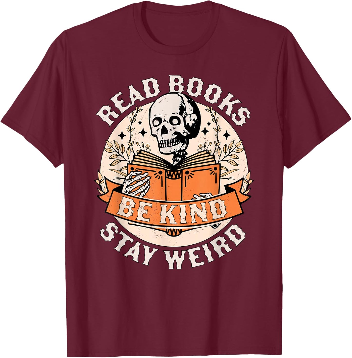 Read Books Be Kind Stay Weird Skeleton Reading Book Bookish T-Shirt - T-Shirt | Maroon