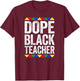Dope Black Teacher Shirt Black History Month T-Shirt - T-Shirt | Maroon
