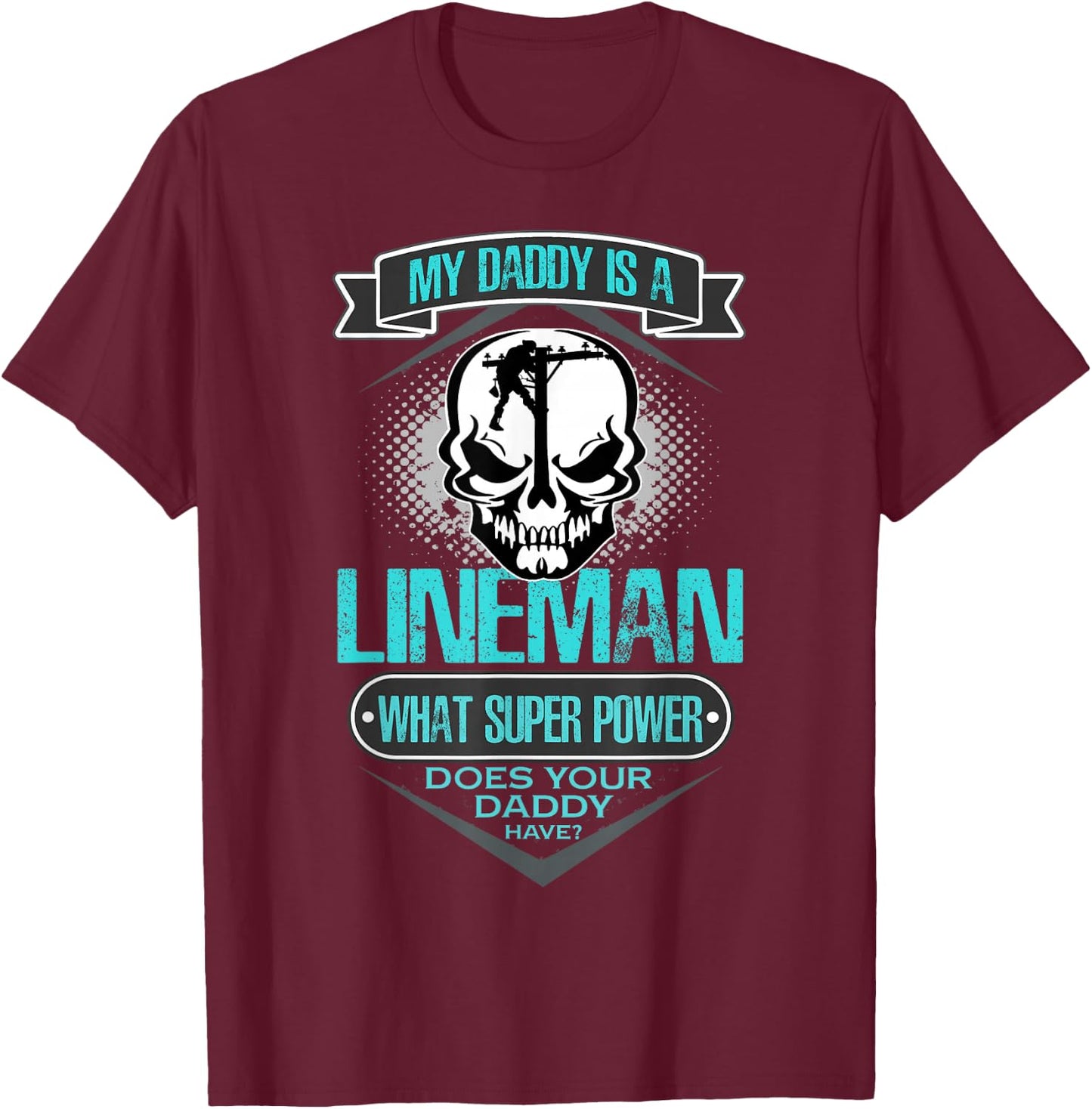 My Daddy Is A Lineman T Shirt, Gift Dad T Shirt T-Shirt - T-Shirt | Maroon