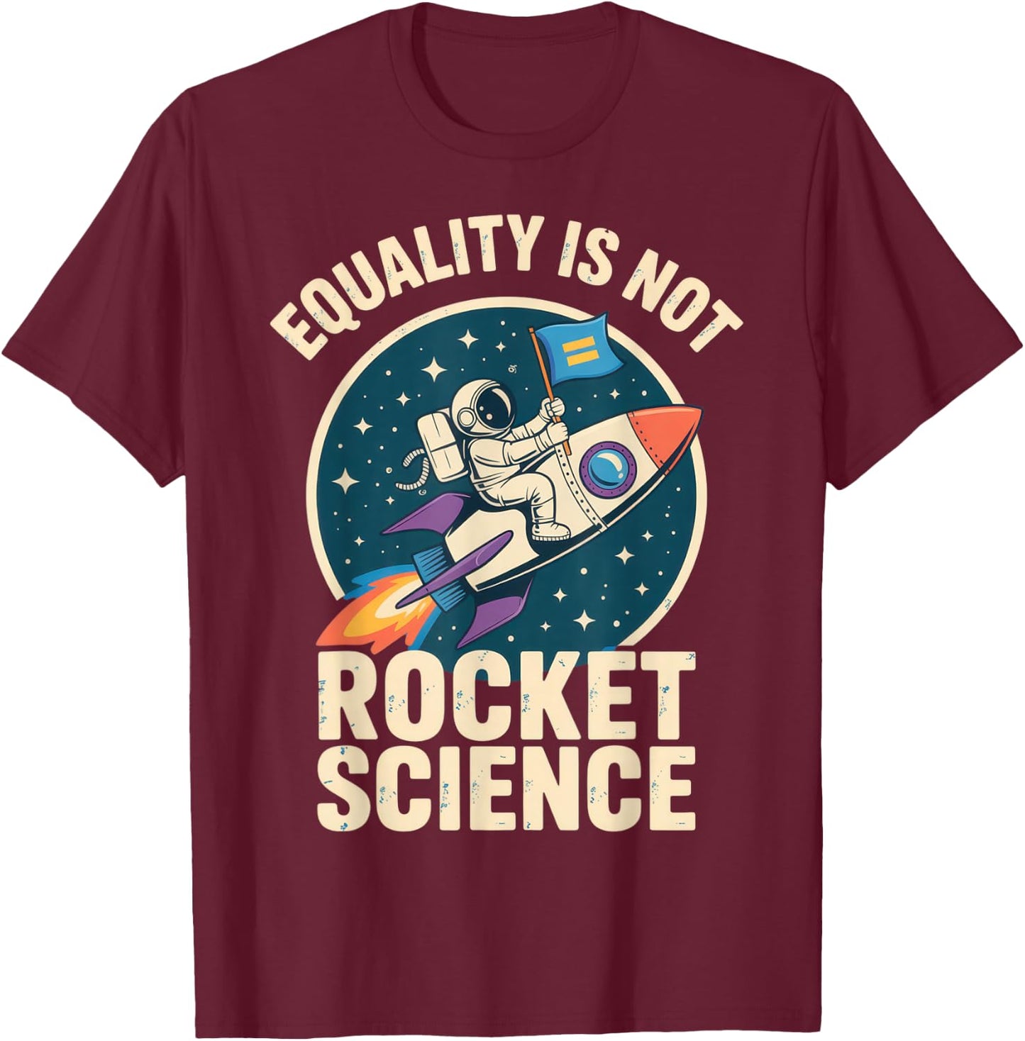 Equality is Not Rocket Science for Futurists and Astronaut T-Shirt - T-Shirt | Maroon