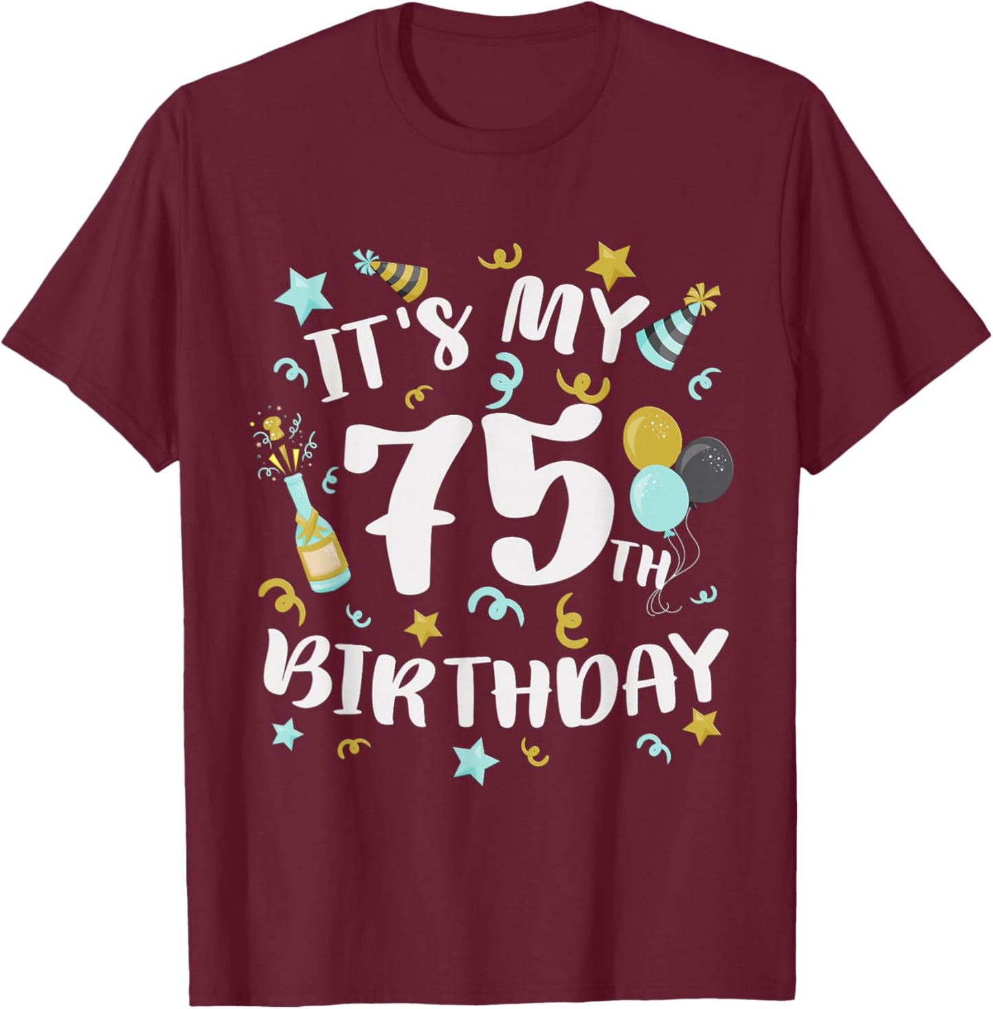 Its My 75th Birthday Party Decorations 75 Year Old Men Women T-Shirt - T-Shirt | Maroon