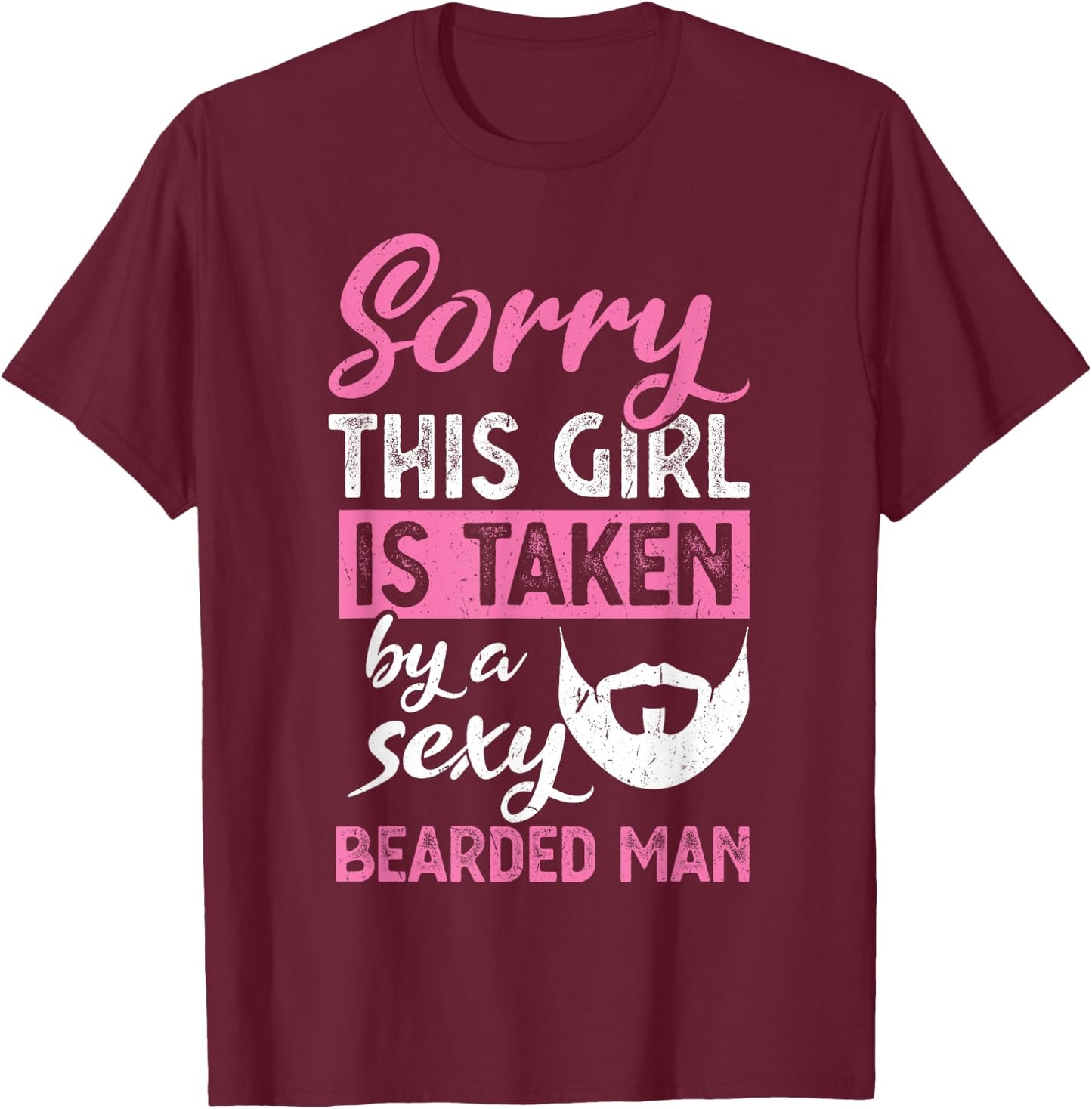 Sorry this Girl is taken by a sexy bearded man T-Shirt - T-Shirt | Maroon