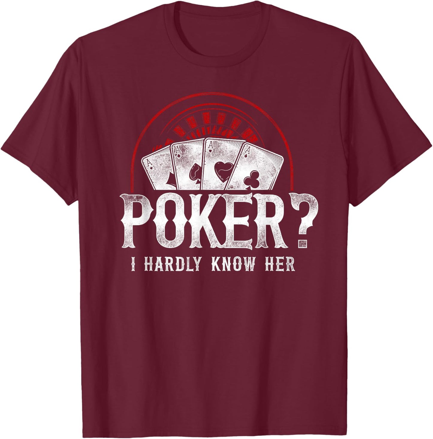 Poker Vintage Poker? I Hardly Know Her T-Shirt - T-Shirt | Maroon