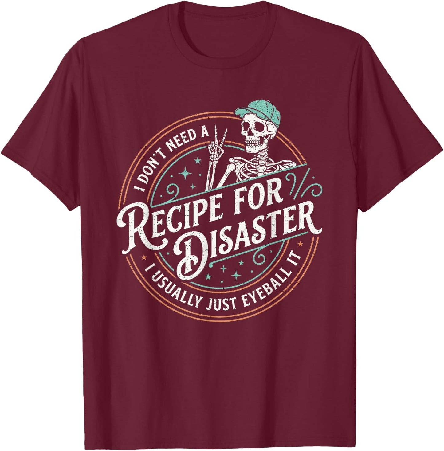 Funny Recipe for Disaster I Just Eyeball It Skeleton T-Shirt - T-Shirt | Maroon