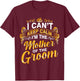 I Can’t Keep Calm I’m The Mother Of The Groom Wedding Party T-Shirt - T-Shirt | Maroon