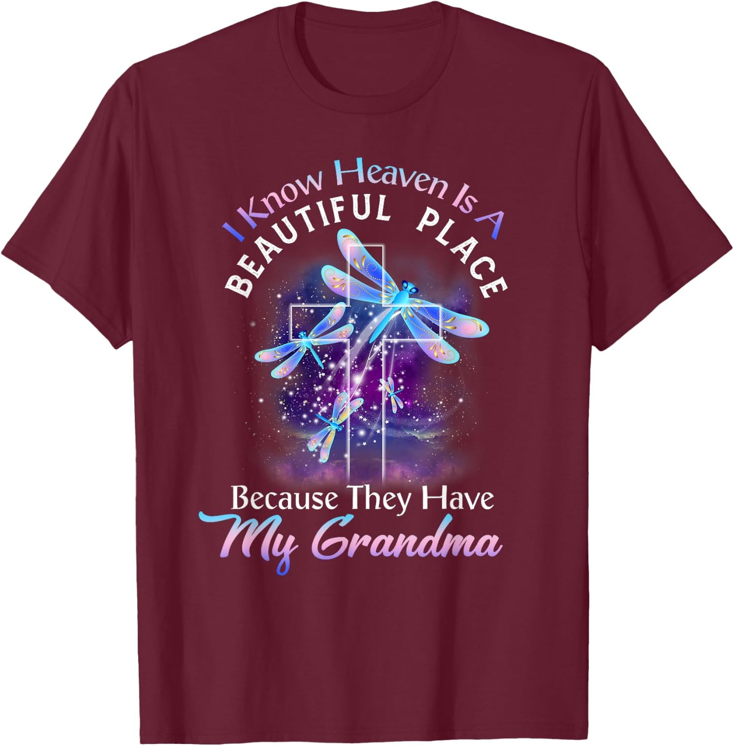 I Know Heaven is a Beautiful Place They Have My Grandma T-Shirt - T-Shirt | Maroon