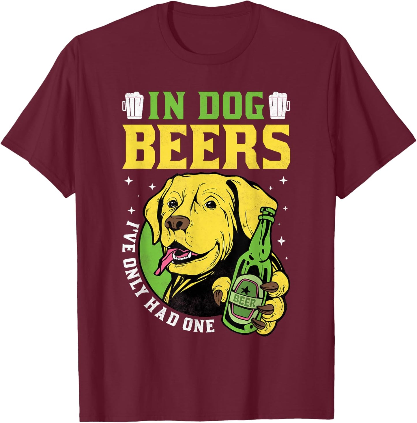 In Dog Beers I've Only Had One, Beer Day T-Shirt - T-Shirt | Maroon