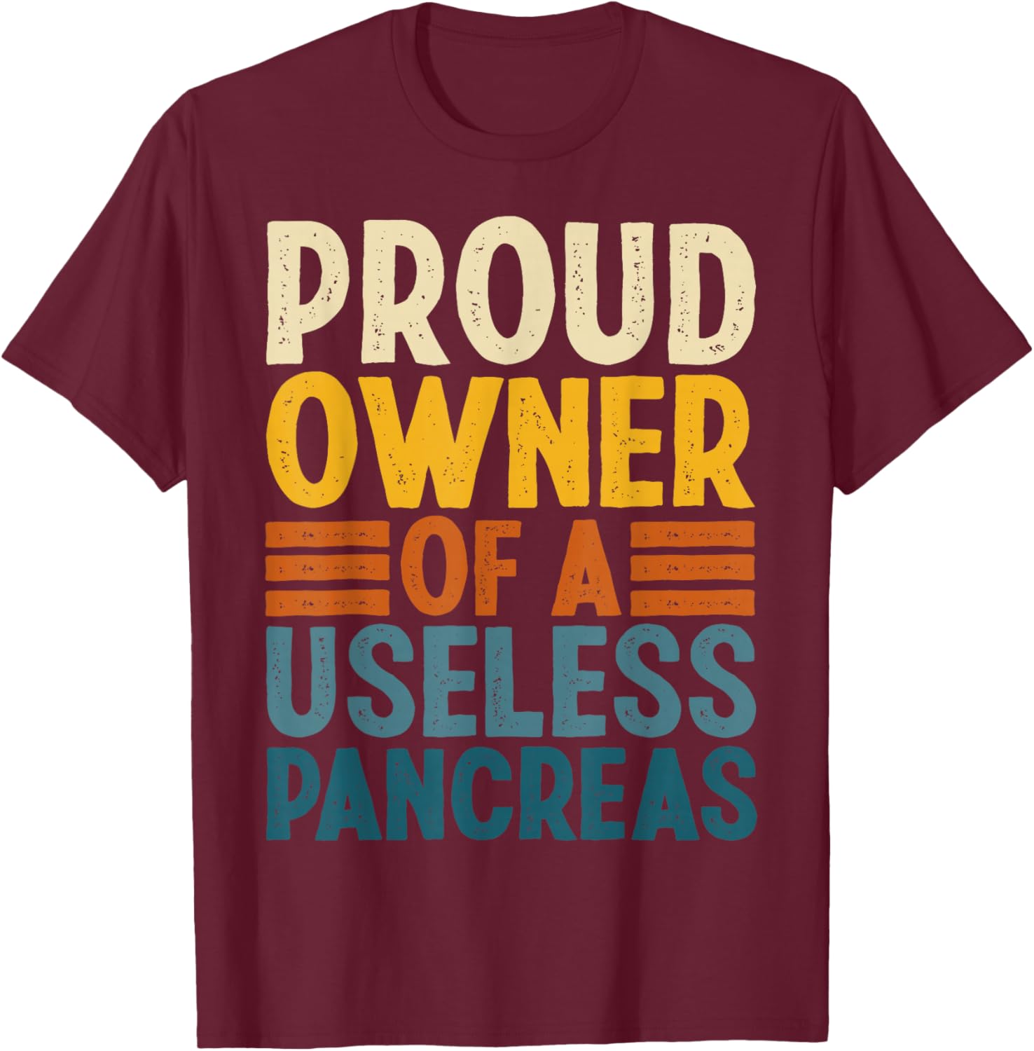 Proud Owner of Useless Pancreas My Life With Type 1 Diabetes T-Shirt - T-Shirt | Maroon
