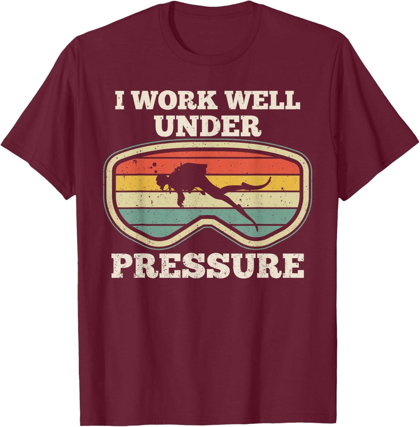 I Work Well Pressure Distressed Scuba Diving Diver T-Shirt - T-Shirt | Maroon