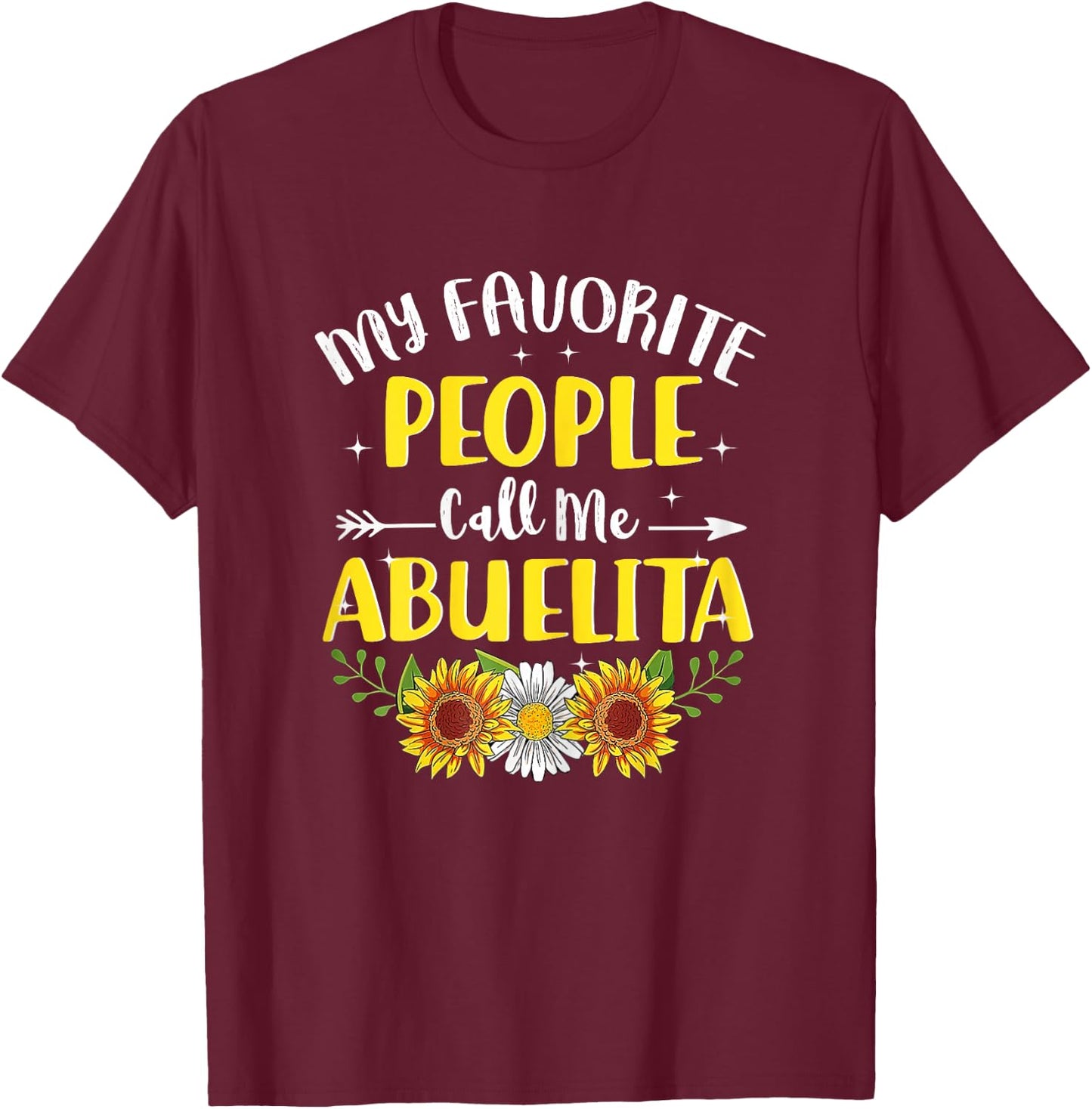 My Favorite People Call Me Abuelita Sunflower Mothers Day T-Shirt - T-Shirt | Maroon