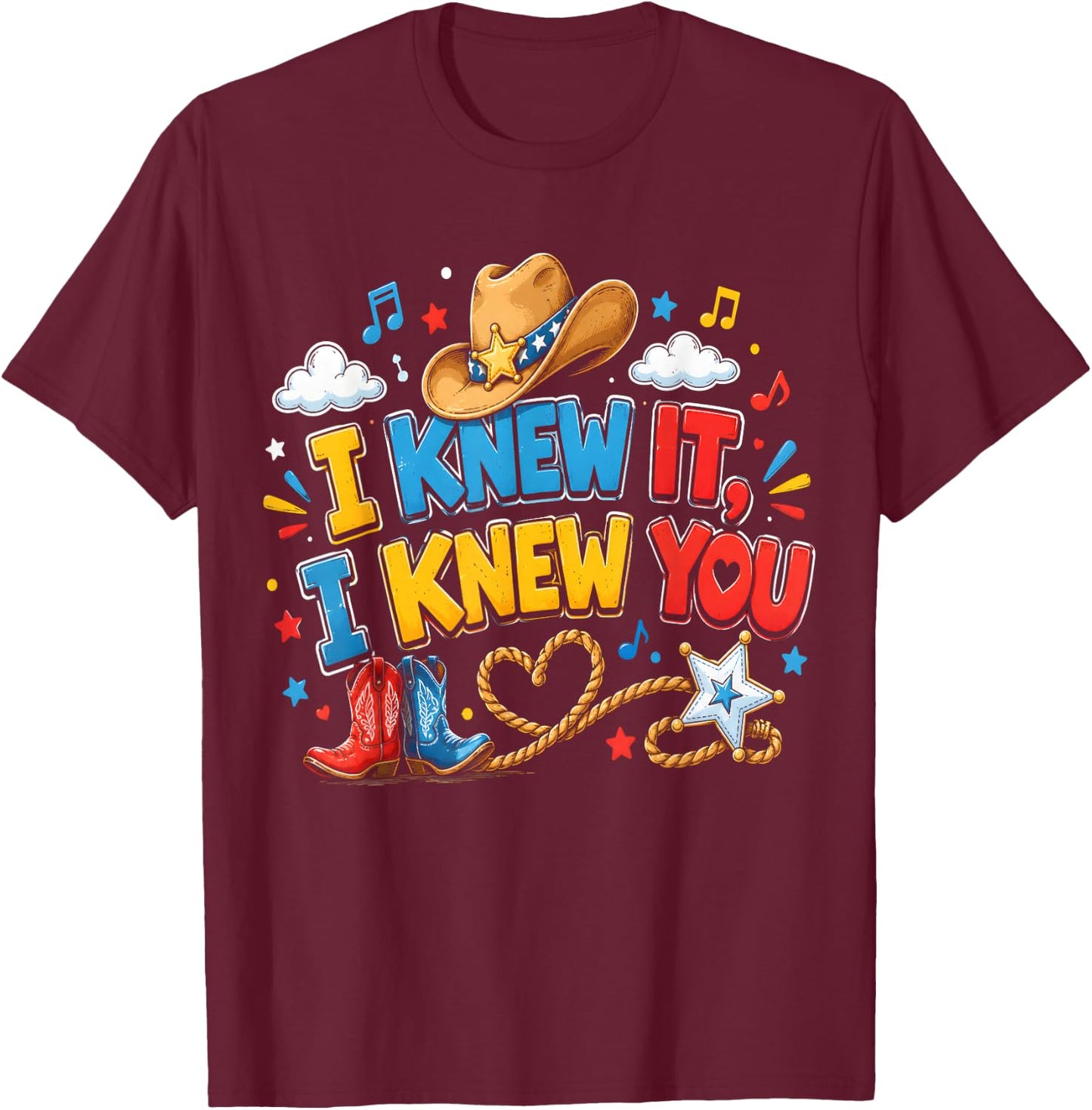 I Knew It I Knew You Funny Western Cowgirl Retro T-Shirt - T-Shirt | Maroon