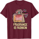 Fragrance Is Fashion T-Shirt - T-Shirt | Maroon