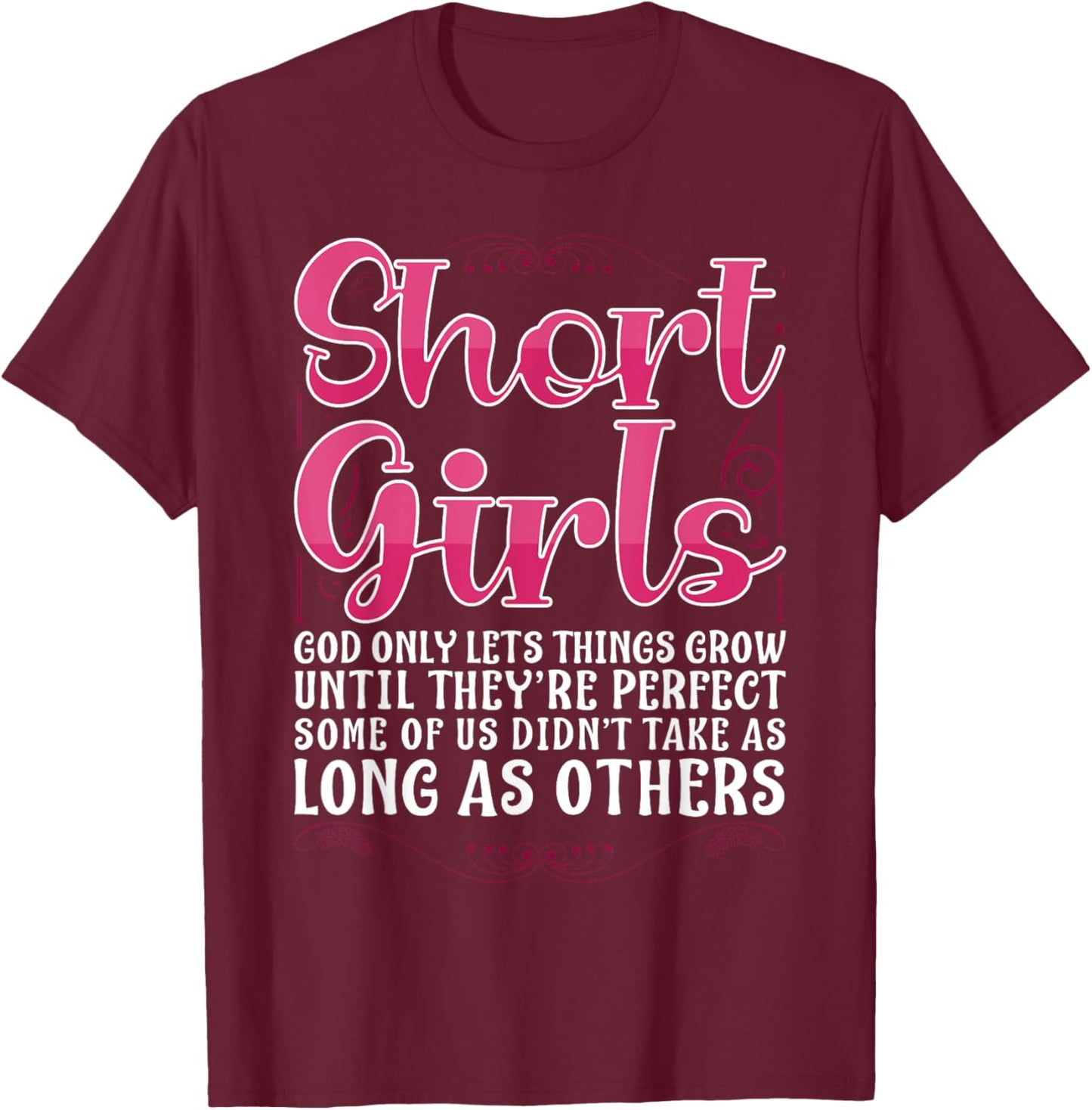 Short Girls God Only Lets Things Grow Until Perfect T-Shirt - T-Shirt | Maroon