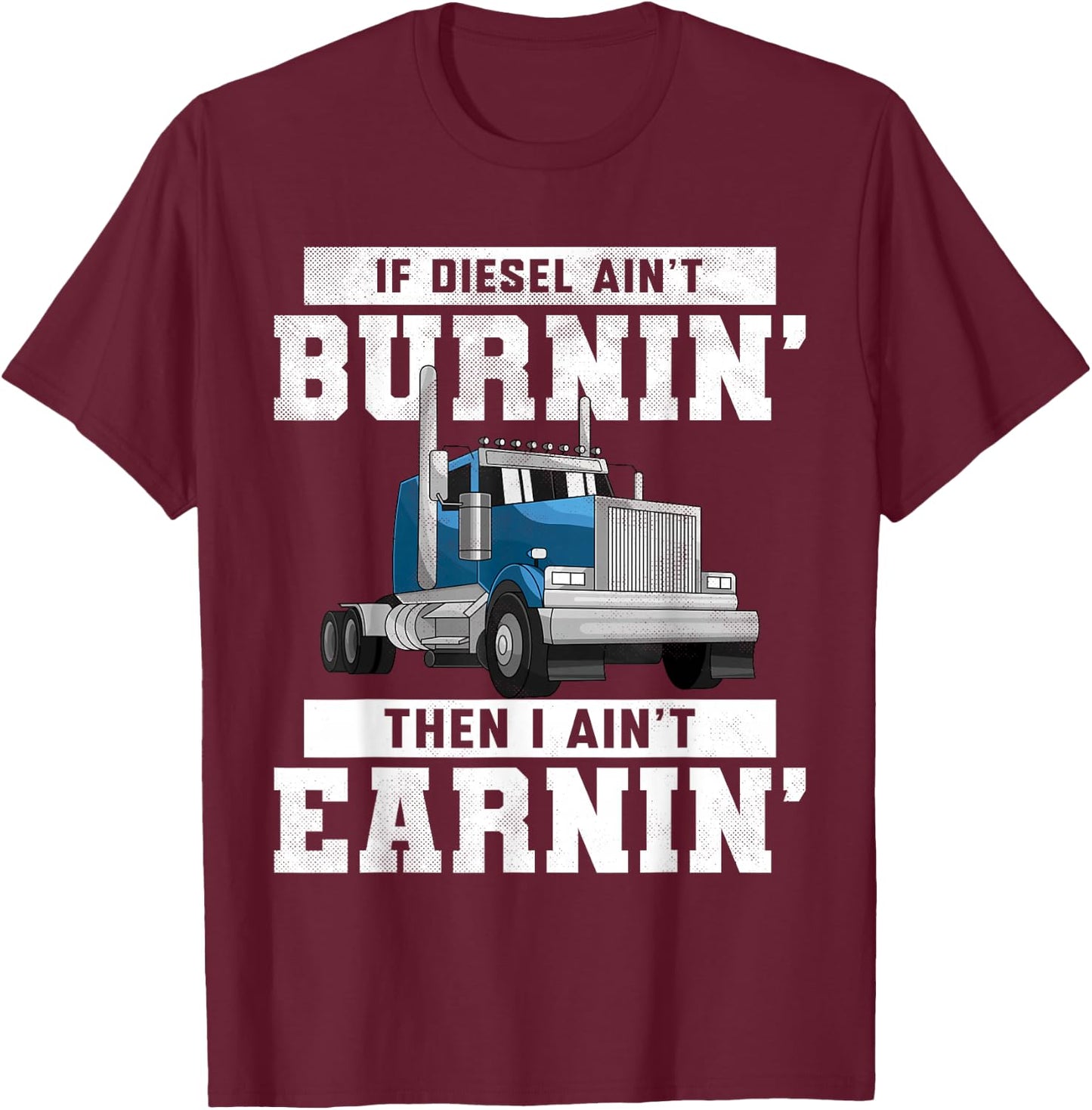Funny Trucker Quote Semi Truck Driver Wheeler Mechanic Men T-Shirt - T-Shirt | Maroon