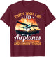 Airplane Aircraft Pilot - That's what I do I fly Airplanes T-Shirt - T-Shirt | Maroon
