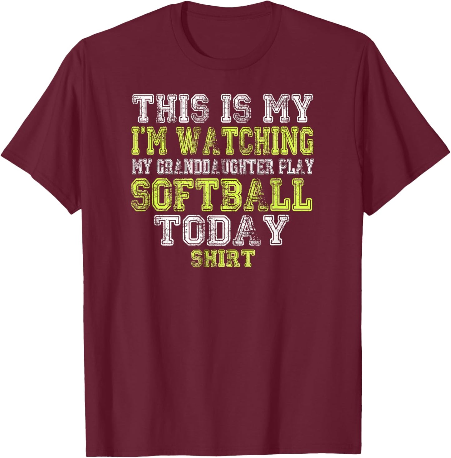 This Is My I'm Watching Granddaughter Play Softball Today T-Shirt - T-Shirt | Maroon