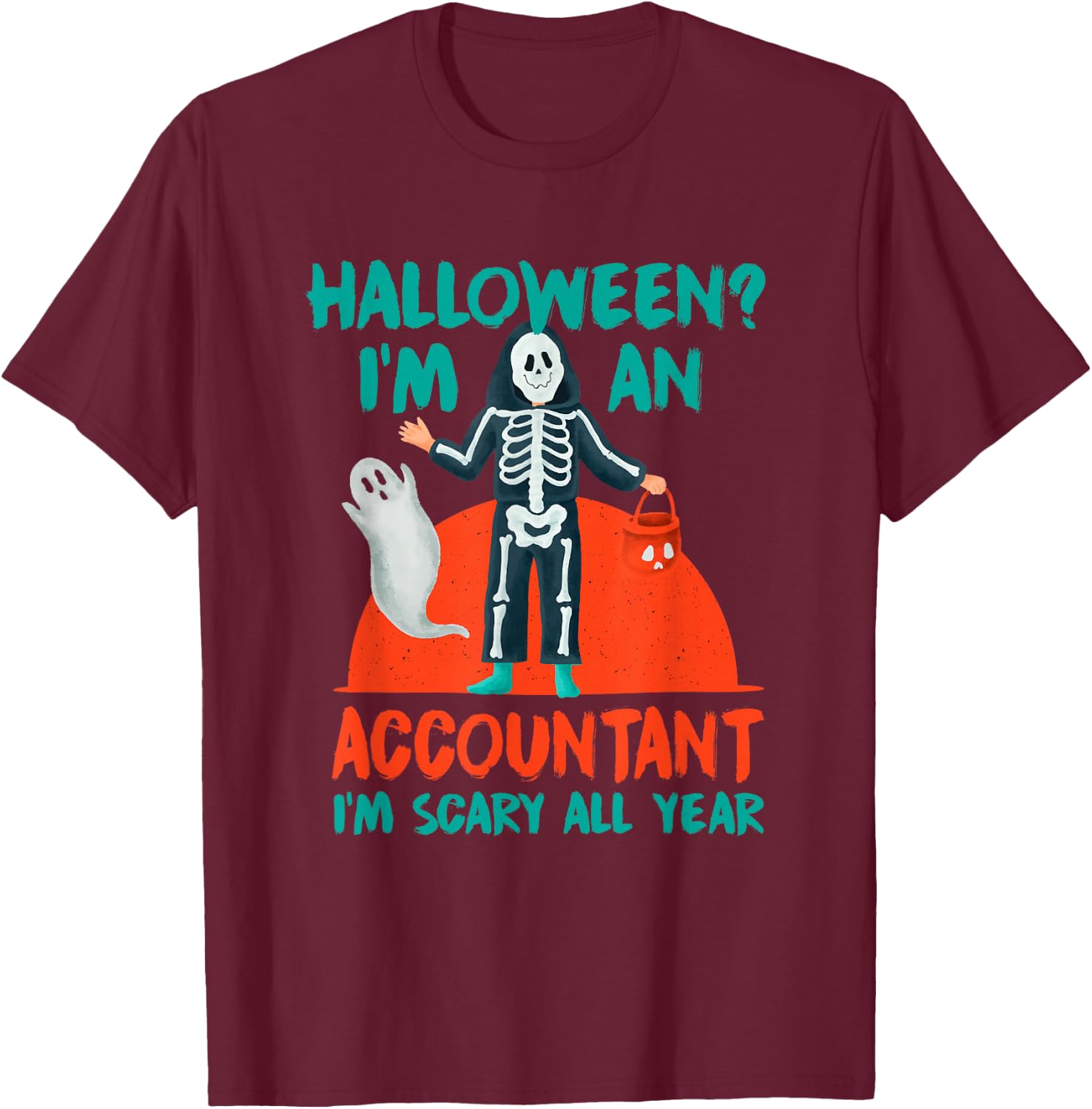 Accountant I'm Scary All Year CPA Halloween Accounting T-Shirt - T-Shirt | Maroon
